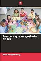 A escola que eu gostaria de ter (Portuguese Edition) 6205520907 Book Cover