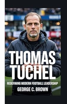 Hardcover THOMAS TUCHEL: Redefining Modern Football Leadership Book