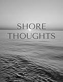 Shore Thoughts - Stack Decorative Coastal-Inspired Coffee Table Book for Beach House/Hotel/Home Decor (Black & White Visuals)