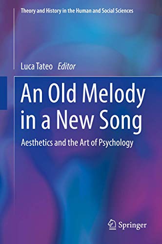 An Old Melody in a New Song: Aesthetics and the Art of Psychology (Theory and History in the Human and Social Sciences)