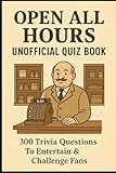 open hours woolworths  Open All Hours Unofficial Quiz Book: 300 Trivia Questions To Entertain & Challenge Fans