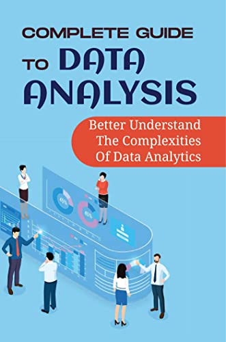 Complete Guide To Data Analysis: Better Understand The Complexities Of ...