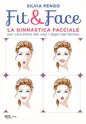 Fit&Face. La Ginnastica Facciale Per Cancellare Dal Viso I Segni Del Tempo