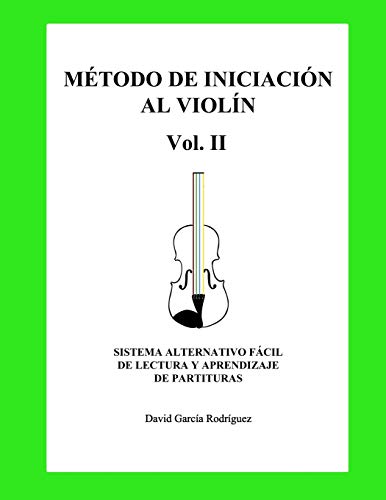 MÉTODO DE INICIACIÓN AL VIOLÍN. VOL. II: SISTEMA ALTERNATIVO PARA LA LECTURA Y APRENDIZAJE DE PARTITURAS