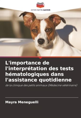 livre L'importance de l'interprétation des tests hématologiques dans l'assistance quotidienne: de la clinique des petits animaux (Médecine vétérinaire)