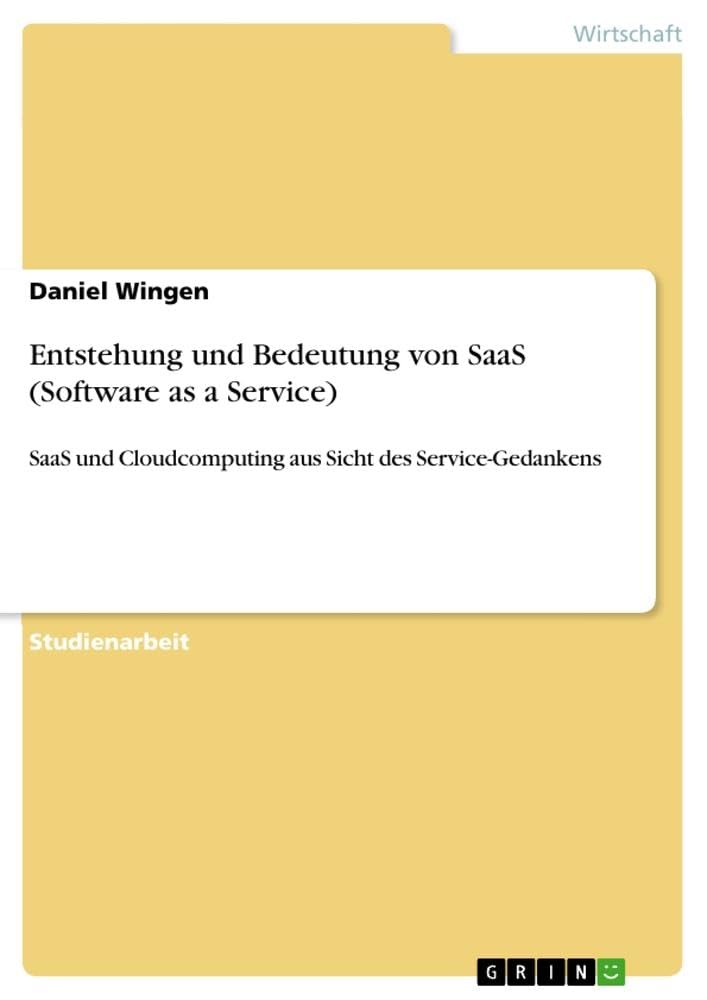 Entstehung und Bedeutung von SaaS (Software as a Service): SaaS und Cloudcomputing aus Sicht des Service-Gedankens Entstehung und Bedeutung von SaaS (Software as a Service): SaaS und Cloudcomputing aus Sicht des Service-Gedankens