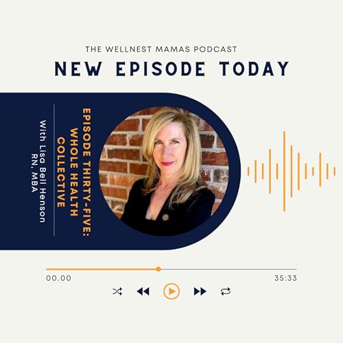 Episode Thirty-Five: Lisa Bell Henson, RN, MBA, The Whole Health Collective