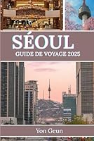 Séoul Guide de voyage 2025: Explorer Busan, Jeju et les trésors cachés au-delà (French Edition) B0F677ZMNN Book Cover
