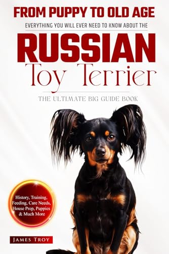  The Ultimate Russian Toy Terrier Big Guide: Everything You Will Ever Need To Know About The Russian Toy Terrier Book