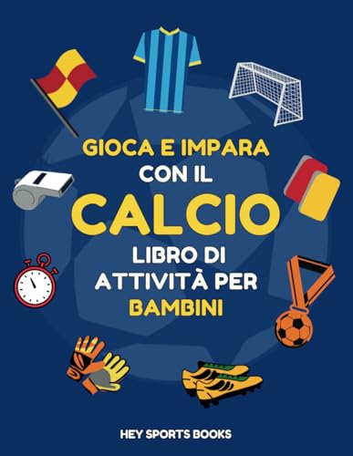 Gioca e Impara con il Calcio: Libro di Attività per Bambini | Indovinelli, Cruciverba, Labirinti e Molte Altre Attività per gli Amanti del Calcio | Idea Regalo di Compleanno, Natale