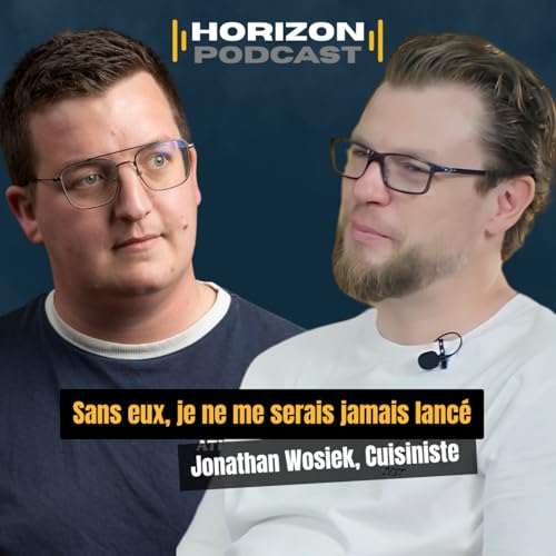 『Sans eux, je ne me serais jamais lancé : Jonathan Wosiek, entrepreneur à Lille | Horizon Podcast #4』のカバーアート