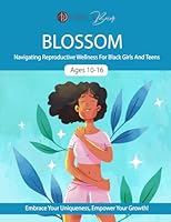 Blossom: Navigating Reproductive Wellness For Black Girls And Teens B0F62T7K61 Book Cover