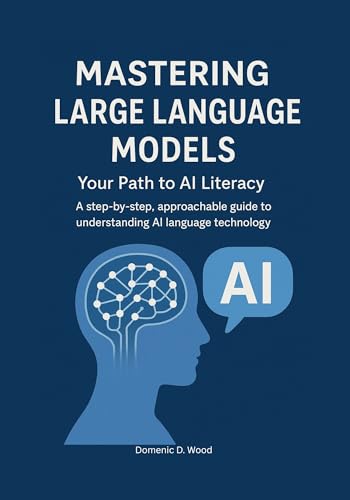 Mastering Large Language Models: Your Path to AI Literacy. A step...