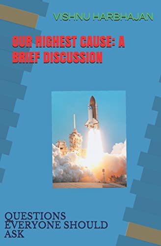 OUR HIGHEST CAUSE: A BRIEF DISCUSSION: QUESTIONS EVERYONE SHOULD ASK