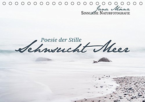 Sehnsucht Meer - Poesie der Stille (Tischkalender 2017 DIN A5 quer): Sinnliche Naturfotografie (Mona Sehnsucht Meer - Poesie der Stille (Tischkalender 2017 DIN A5 quer): Sinnliche Naturfotografie (Mona
