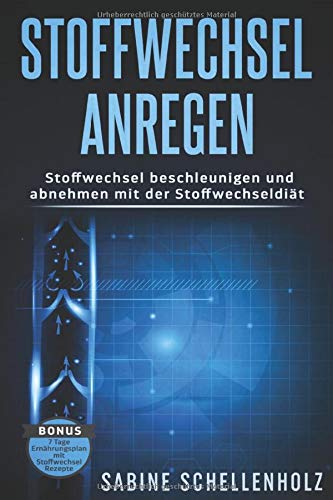 Stoffwechsel anregen: Stoffwechsel beschleunigen und abnehmen mit der Stoffwechseldiät - Bonus 7 Ta Stoffwechsel anregen: Stoffwechsel beschleunigen und abnehmen mit der Stoffwechseldiät - Bonus 7 Ta