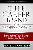 The Career Brand for Professionals: Enhancing Your Brand - Igniting Your Career 0966045149 Book Cover