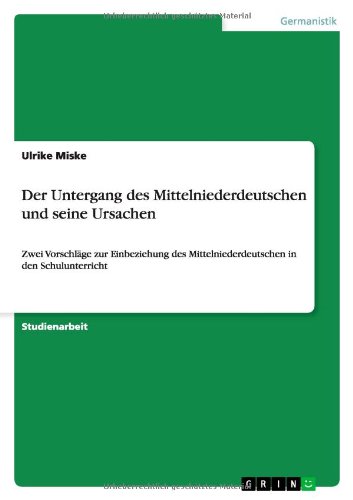 Der Untergang des Mittelniederdeutschen und seine Ursachen: Zwei Vorschläge zur Einbeziehung des Mittelniederdeutschen in den Schulunterricht