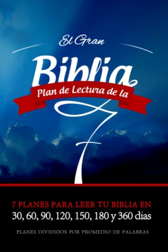 El Gran Plan de Lectura de la Biblia - 7 Planes para Leer Tu Biblia en 30, 60, 90, 120, 150, 180 y 360 días: Fácil de leer y seguir su Biblia en un mes o en un año (Spanish Edition)