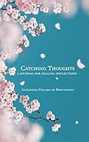 CATCHING THOUGHTS: A Journal for Healing Reflections 0991441877 Book Cover