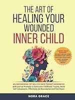 The Art of Healing Your Wounded Inner Child: An Empowering CBT Skills & EMDR Therapy Workbook with Journal Prompts to Overcome Childhood Trauma, Build ... and Find Peace (Personal Growth Series) B0D7HJS89D Book Cover