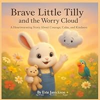 Brave Little Tilly and the Worry Cloud: A Heartwarming Story About Courage, Calm, and Overcoming Worries for Children Ages 3–7: Mindful Story for Children About Managing Worries and Building Courage B0G1BYCJ24 Book Cover