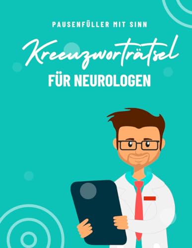Kreuzworträtsel für Neurologen und Psychiater.: Fachbegriffe aus der Medizin, Neurologie. So werden die Pausen abwechslungsreicher für alle Mediziner aus der Neurologie.