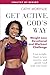 Get Active, God's Way: Weight Loss Devotional and Workout Challenge: Lose weight, learn to love exercise, and glorify God with your body (Healthy by Design)