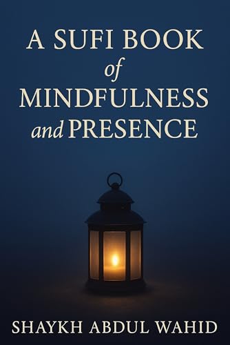 A Sufi Book of Mindfulness and Presence (The Sufi Books)