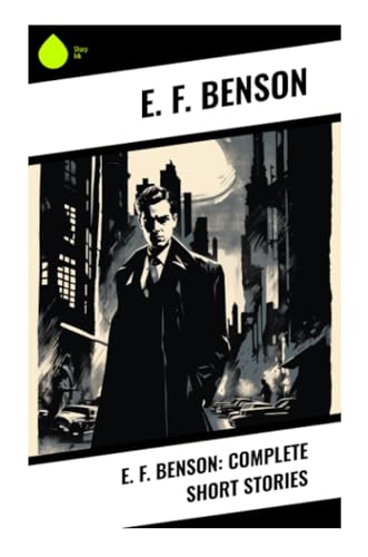 E. F. Benson: Complete Short Stories