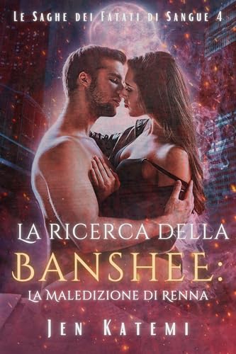 La Ricerca Della Banshee: Un romanzo paranormale di seconda opportunità dei Fated Mates (Le Saghe Dei Fatati di Sangue Vol. 4