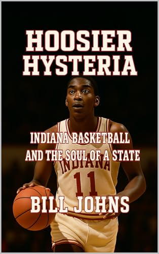 Hoosier Hysteria: Indiana Basketball and the Soul of a State (Above the Rim)