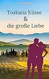  Toskana Küsse und die große Liebe: Italien Liebesroman
