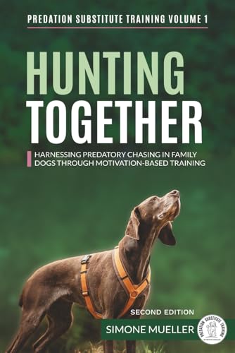 Hunting Together: Harnessing Predatory Chasing in Family Dogs through Motivation-Based Training (Predation Substitute Training)