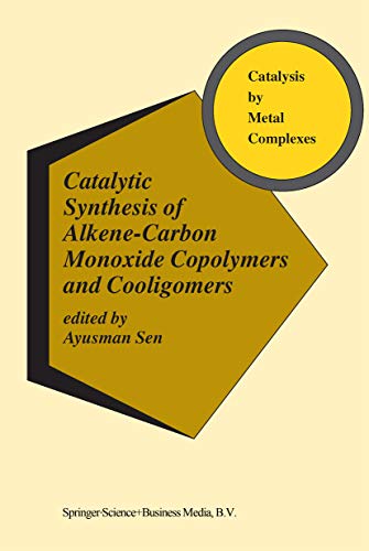 Catalytic Synthesis of Alkene-Carbon Monoxide Copolymers and Cooligomers (Catalysis by Metal Complexes Book 27)