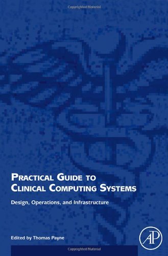 Practical Guide to Clinical Computing Systems: Design, Operations, and Infrastructure Practical Guide to Clinical Computing Systems: Design, Operations, and Infrastructure