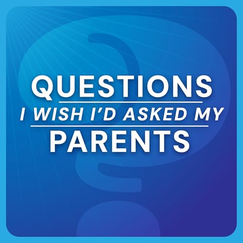 Questions I Wish I&rsquo;d Asked My Parents cover art