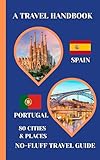Spain & Portugal Travel eBook: A No-Fluff Guide to 80 Cities & Places Across Spain and Portugal | 5.06