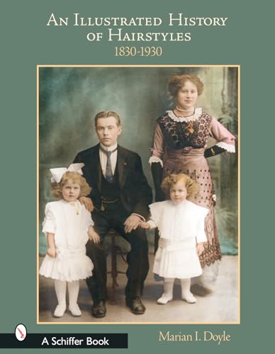 An Illustrated History of Hairstyles: 1830–1930: 1830-1930