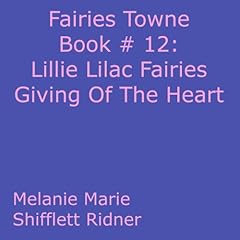 Lillie Lilac Fairies Giving Of The Heart Audiolibro Por Melanie Marie Shifflett Ridner arte de portada