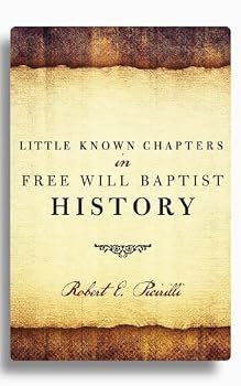 Little Known Chapters in Free Will Baptist History