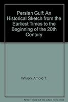 Persian Gulf: An Historical Sketch from the Earliest Times to the Beginning of the 20th Century 0830500553 Book Cover