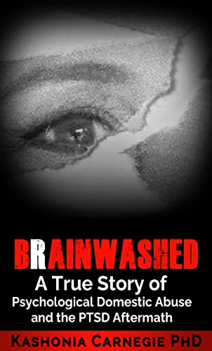 Brainwashed: A True Story of Psychological Domestic Abuse and the PTSD Aftermath
