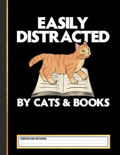 Funny Easily Distracted By Cats And Books Composition Notebook