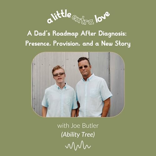 A Dad&rsquo;s Roadmap After Diagnosis: Presence, Provision, and a New Story (with Joe Butler) | Episode 16