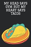  My Head Says Gym But My Heart Says Tacos: Funny Composition College Notebook and Diary (6x9) inches For Students, kids and Teens