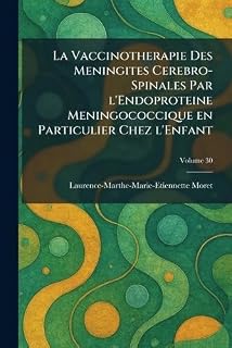La Vaccinotherapie Des Meningites Cerebro-Spinales Par l'Endoproteine Meningococcique en Particulier Chez l'Enfant (French Edition)