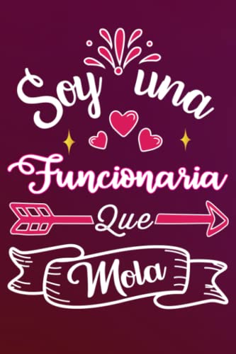 Soy Una Funcionaria Que Mola: Divertida idea regalo original para la mejor Funcionaria del mundo - Cuaderno en blanco de rayas perfecto para colega ... San Valentín Día de la Madre Nochevieja Soy Una Funcionaria Que Mola: Divertida idea regalo original para la mejor Funcionaria del mundo - Cuaderno en blanco de rayas perfecto para colega ... San Valentín Día de la Madre Nochevieja