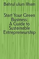 Start Your Green Business: A Guide to Sustainable Entrepreneurship B0F6BWX2X2 Book Cover