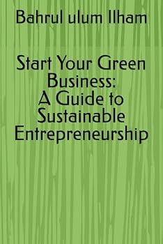 Paperback Start Your Green Business: A Guide to Sustainable Entrepreneurship Book